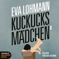 Kuckucksmädchen (Ungekürzt) - Eva Lohmann
