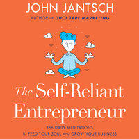 The Self-Reliant Entrepreneur: 366 Daily Meditations to Feed Your Soul and Grow Your Business - John Jantsch