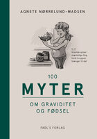 100 myter om graviditet og fødsel - Agnete Nørrelund-Madsen