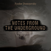 Notes from the Underground - Fyodor Dostoyevsky