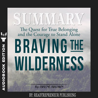 Summary of Braving the Wilderness: The Quest for True Belonging and the Courage to Stand Alone by Brene Brown - Readtrepreneur Publishing