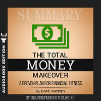 Summary of The Total Money Makeover: A Proven Plan for Financial Fitness by Dave Ramsey - Readtrepreneur Publishing