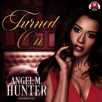 Turned On - Angel M. Hunter