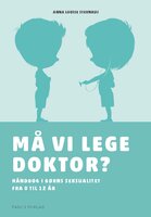 Må vi lege doktor?: Håndbog i børns seksualitet fra 0 til 12 år - Anna Louise Stevnhøj