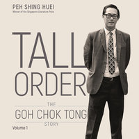 Tall Order: The Goh Chok Tong Story Volume 1 - Peh Shing Huei