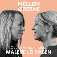 Mellem ørerne 23 - Cecilie Frøkjær møder Malene Lei Raben - Cecilie Frøkjær