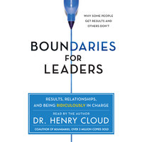 Boundaries for Leaders: Results, Relationships, and Being Ridiculously In Charge - Henry Cloud