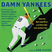 Damn Yankees: Twenty-Four Major League Writers on the World's Most Loved (and Hated) Team - Rob Fleder