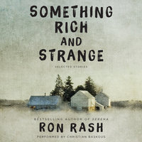 Something Rich and Strange: Selected Stories - Ron Rash