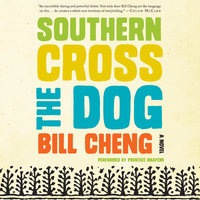 Southern Cross the Dog: A Novel - Bill Cheng
