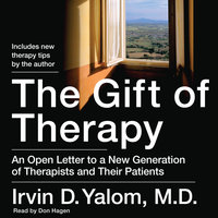 The Gift of Therapy: An Open Letter to a New Generation of Therapists and Their Patients - Irvin Yalom