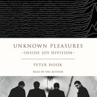 Unknown Pleasures: Inside Joy Division - Peter Hook