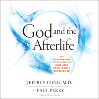 God and the Afterlife: The Groundbreaking New Evidence for God and Near-Death Experience - Jeffrey Long, Paul Perry
