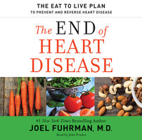 The End of Heart Disease: The Eat to Live Plan to Prevent and Reverse Heart Disease - Joel Fuhrman