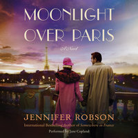 Moonlight Over Paris: A Novel - Jennifer Robson