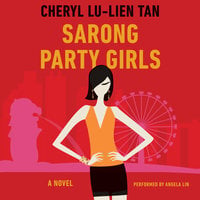 Sarong Party Girls: A Novel - Cheryl Lu-Lien Tan