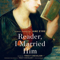 Reader, I Married Him: Stories Inspired by Jane Eyre - Tracy Chevalier