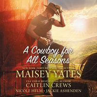 A Cowboy for All Seasons: Spring\Summer\Fall\Winter - Maisey Yates, Caitlin Crews, Jackie Ashenden, Nicole Helm