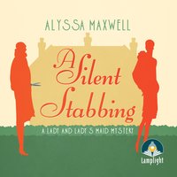 A Silent Stabbing: A Lady and Lady's Maid Mystery Book 5 - Alyssa Maxwell