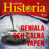 Geniala och galna vapen - Allt om Historia