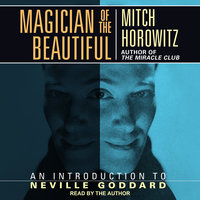 Magician of the Beautiful: An Introduction to Neville Goddard - Mitch Horowitz