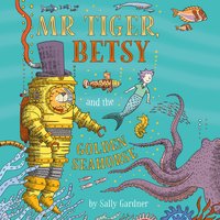 Mr Tiger, Betsy and the Golden Seahorse - Sally Gardner