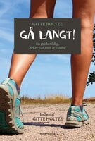 Gå langt: En guide til dig, der er vild med at vandre - Gitte Holtze
