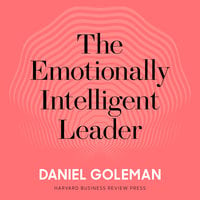 The Emotionally Intelligent Leader - Daniel Goleman