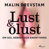 Lust & olust : om sex, närhet och anknytning - Malin Drevstam