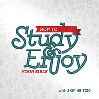 How to Study and Enjoy Your Bible - Skip Heitzig