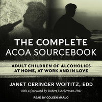 The Complete ACOA Sourcebook: Adult Children of Alcoholics at Home, at Work and in Love - Janet Geringer Woititz, EdD