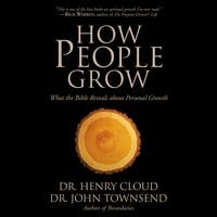 How People Grow: What the Bible Reveals About Personal Growth - John Townsend, Henry Cloud