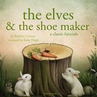 The Elves and the Shoe maker, a Fairy Tale - Brothers Grimm