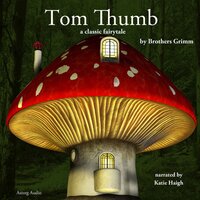 Tom Thumb, a Fairy Tale - Brothers Grimm