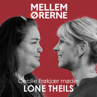 Mellem ørerne 29 - Cecilie Frøkjær møder Lone Theils - Cecilie Frøkjær