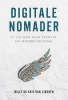 Digitale Nomader: Et liv med mere eventyr og mindre hverdag - Kristian Sjøgren, Mille Sjøgren, Mille og Kristian Sjøgren