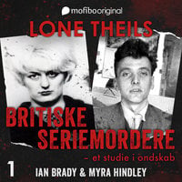 Britiske seriemordere - Et studie i ondskab. Episode 1 - Ian Brady og Myra Hindley - Lone Theils