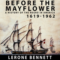 Before the Mayflower A History of the Negro in America, 1619-1962 - Lerone Bennett