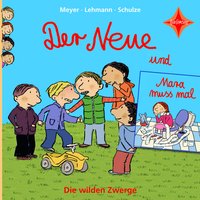 Die wilden Zwerge: Der Neue / Mara muss mal - Schulze, Meyer, Lehmann