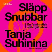 Släpp snubbar : en feministisk självhjälpsbok - Tanja Suhinina