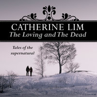 The Loving and the Dead - Catherine Lim