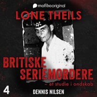 Britiske seriemordere - Et studie i ondskab. Episode 4 - Dennis Nilsen, The Muswell Hill-murderer - Lone Theils
