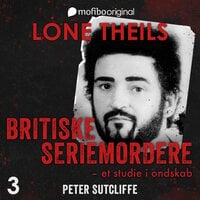 Britiske seriemordere - Et studie i ondskab. Episode 3 - Peter Sutcliffe, The Yorkshire Ripper - Lone Theils