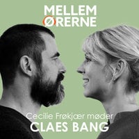 Mellem ørerne 31 - Cecilie Frøkjær møder Claes Bang - Cecilie Frøkjær