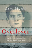 Overlever: Auschwitz, dødsmarchen og min kamp for frihed - Sam Pivnik