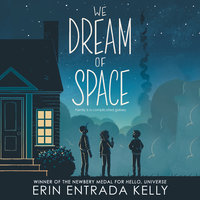 We Dream of Space: A Newbery Honor Award Winner - Erin Entrada Kelly