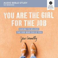 You Are the Girl for the Job: Audio Bible Studies: Daring to Believe the God Who Calls You - Jess Connolly