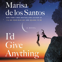 I'd Give Anything: A Novel - Marisa de los Santos