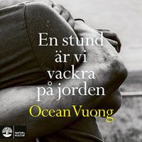 En stund är vi vackra på jorden - Ocean Vuong