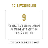 Regel 9: Förutsätt att den du lyssnar på kanske vet något som du själv inte vet - Jordan B. Peterson